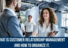 What is customer relationship management and how to organize it.