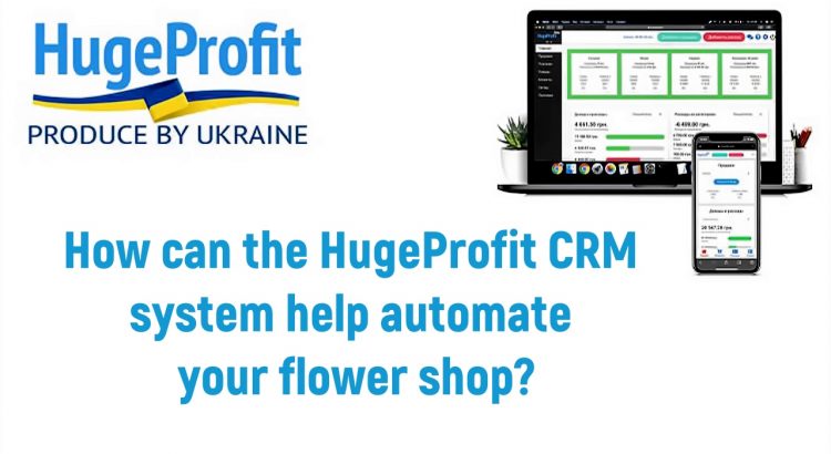 HugeProfit CRM System – Automation Solution for Your Flower Shop
